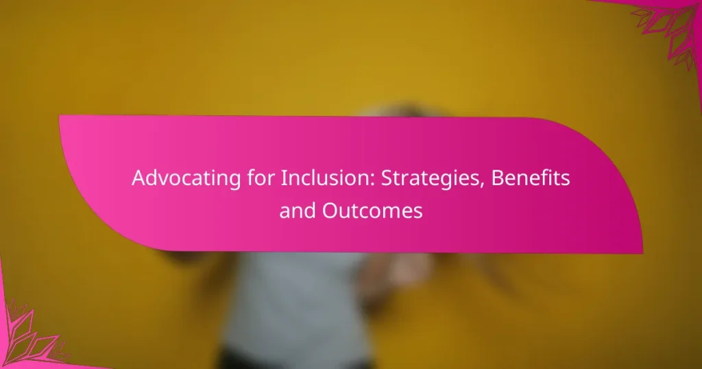 Advocating for Inclusion: Strategies, Benefits and Outcomes