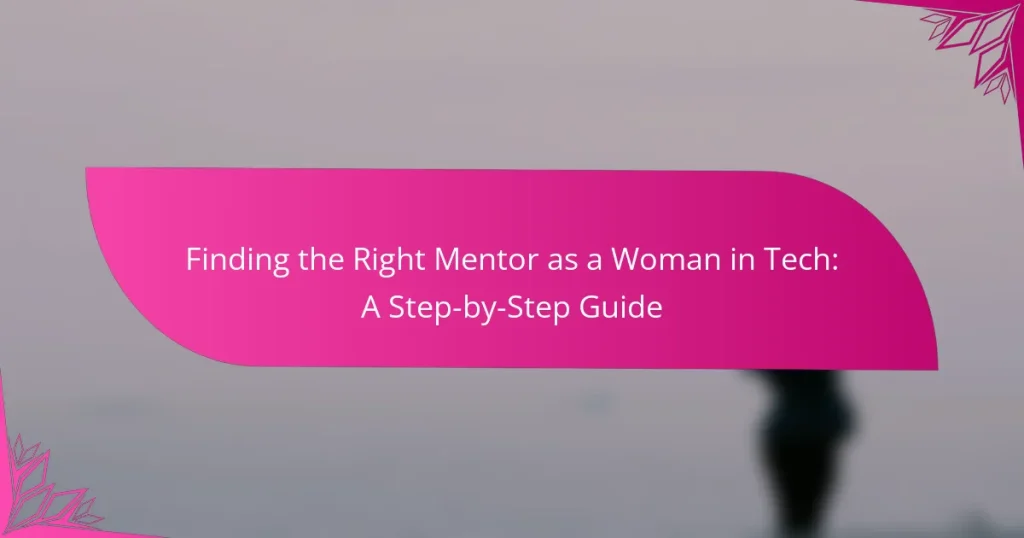 Finding the Right Mentor as a Woman in Tech: A Step-by-Step Guide