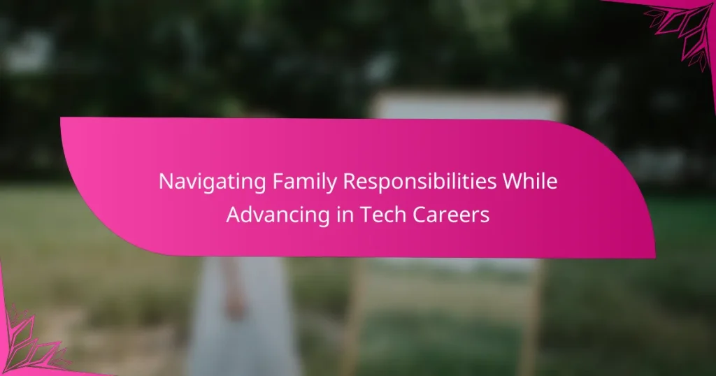 Navigating Family Responsibilities While Advancing in Tech Careers
