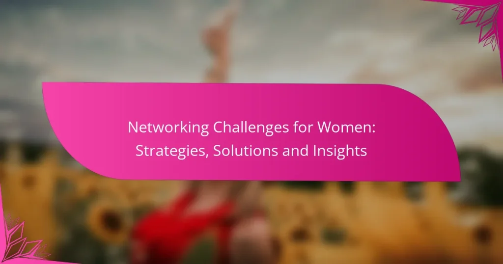 Networking Challenges for Women: Strategies, Solutions and Insights