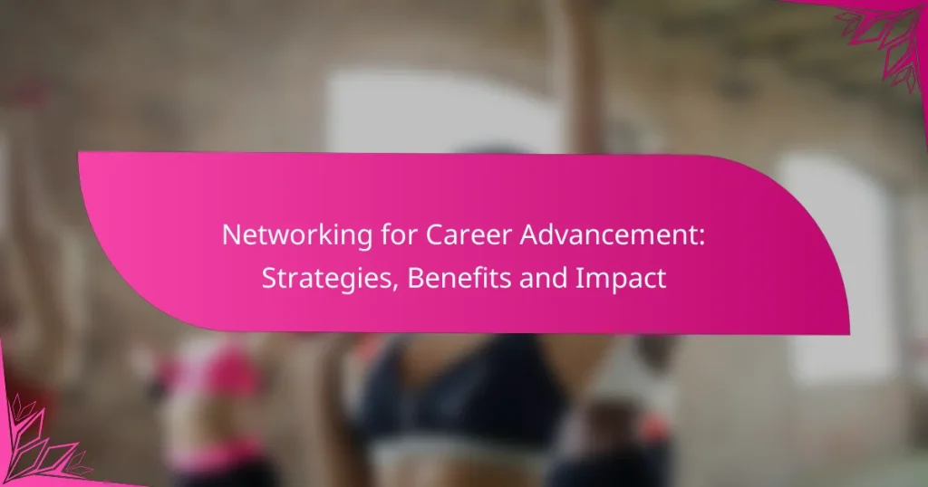 Networking for Career Advancement: Strategies, Benefits and Impact