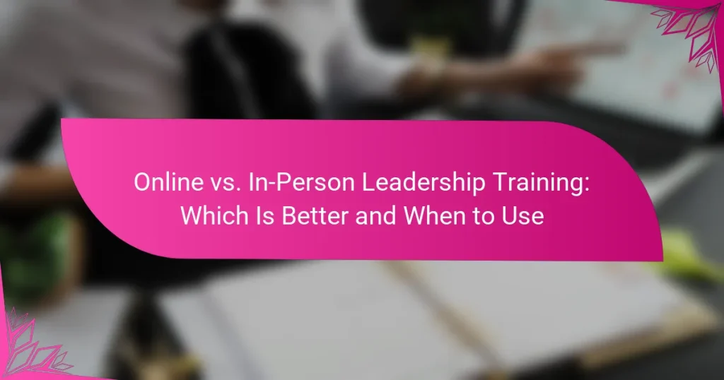 Online vs. In-Person Leadership Training: Which Is Better and When to Use
