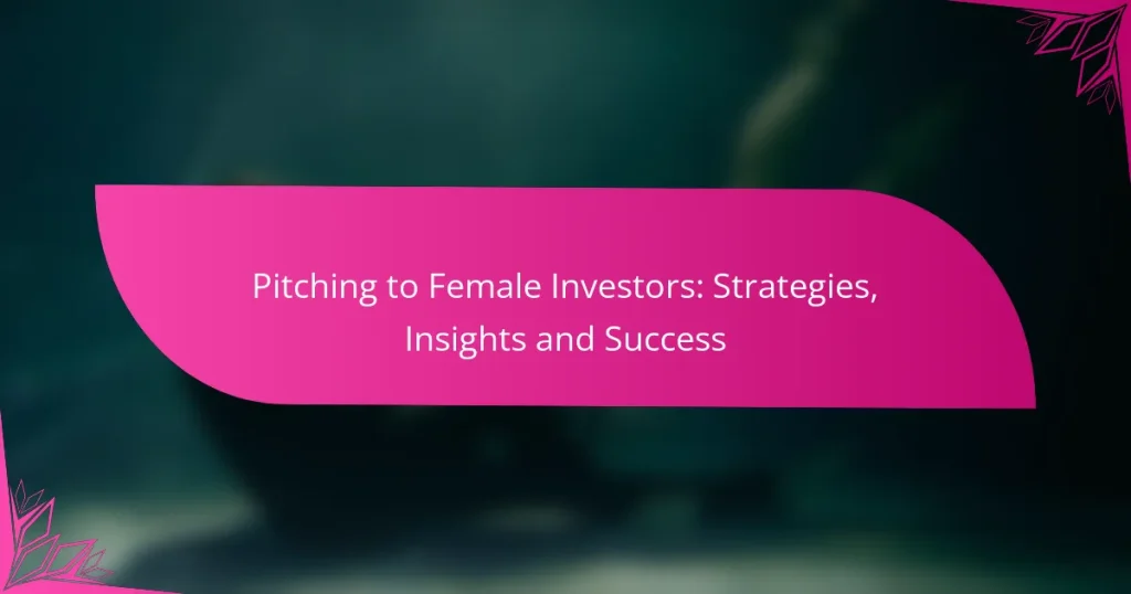 Pitching to Female Investors: Strategies, Insights and Success