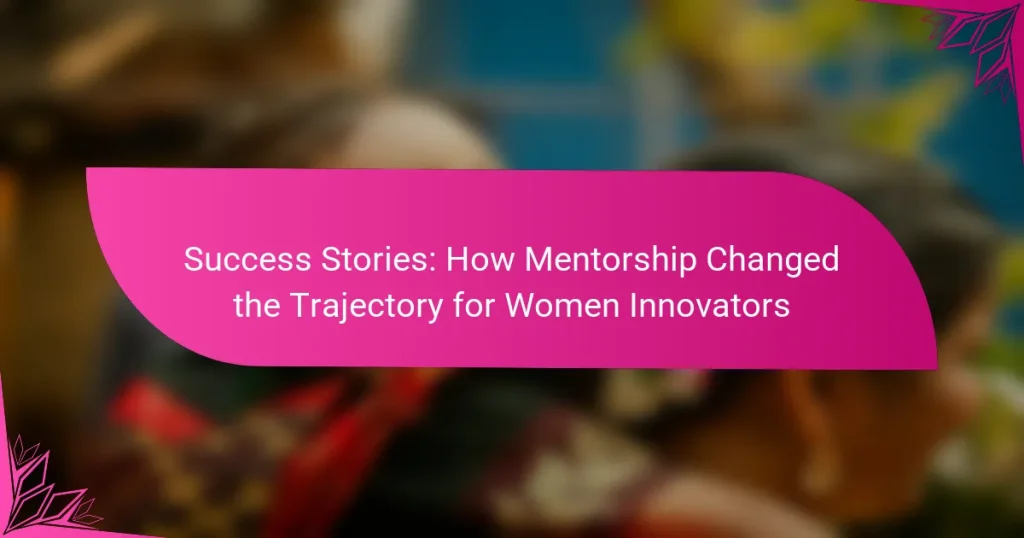 Success Stories: How Mentorship Changed the Trajectory for Women Innovators