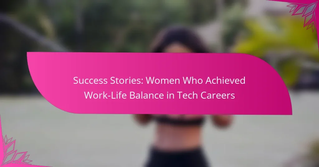 Success Stories: Women Who Achieved Work-Life Balance in Tech Careers