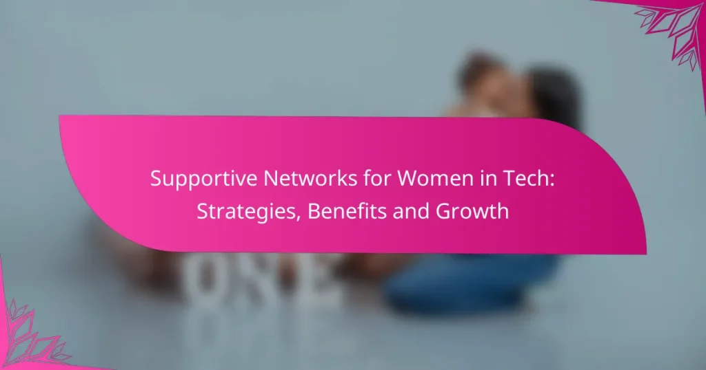Supportive Networks for Women in Tech: Strategies, Benefits and Growth