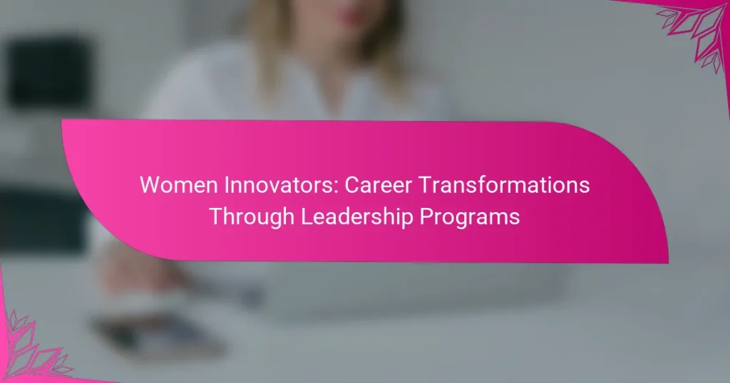 Women Innovators: Career Transformations Through Leadership Programs