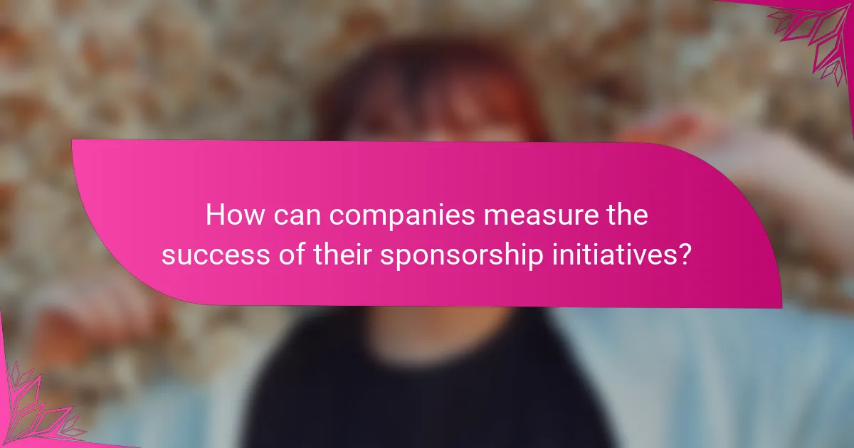 How can companies measure the success of their sponsorship initiatives?