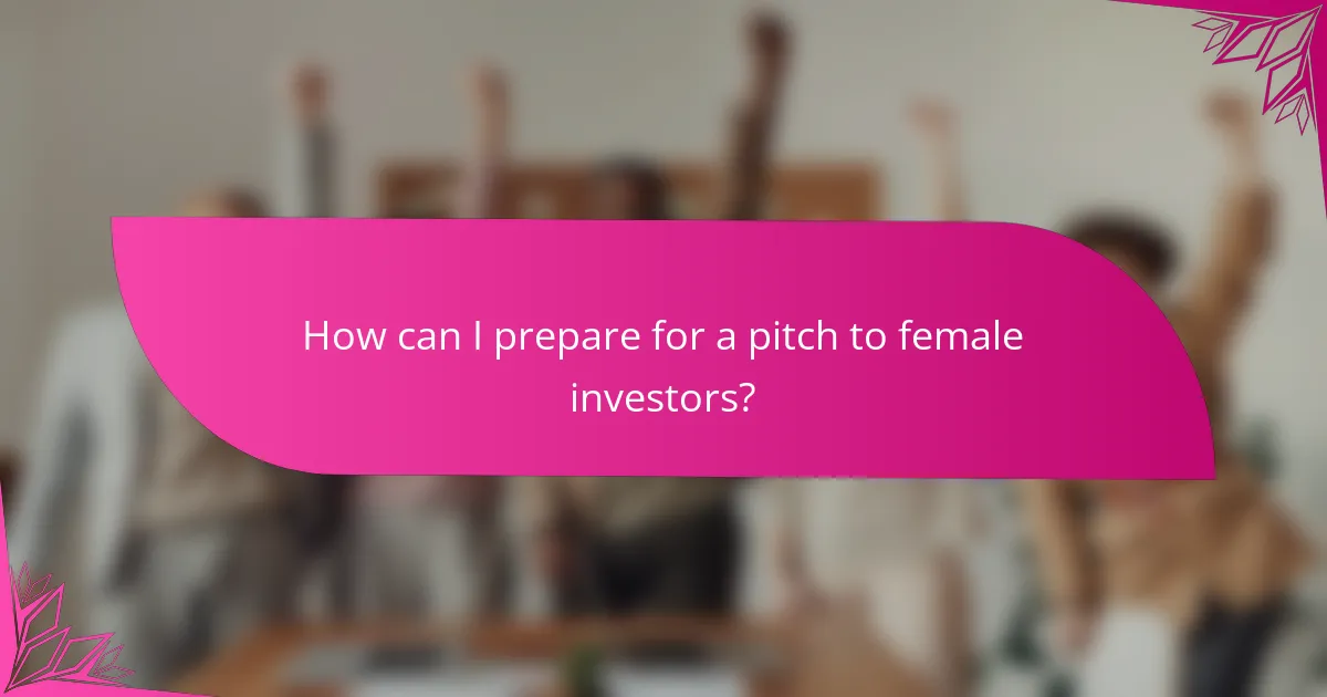 How can I prepare for a pitch to female investors?
