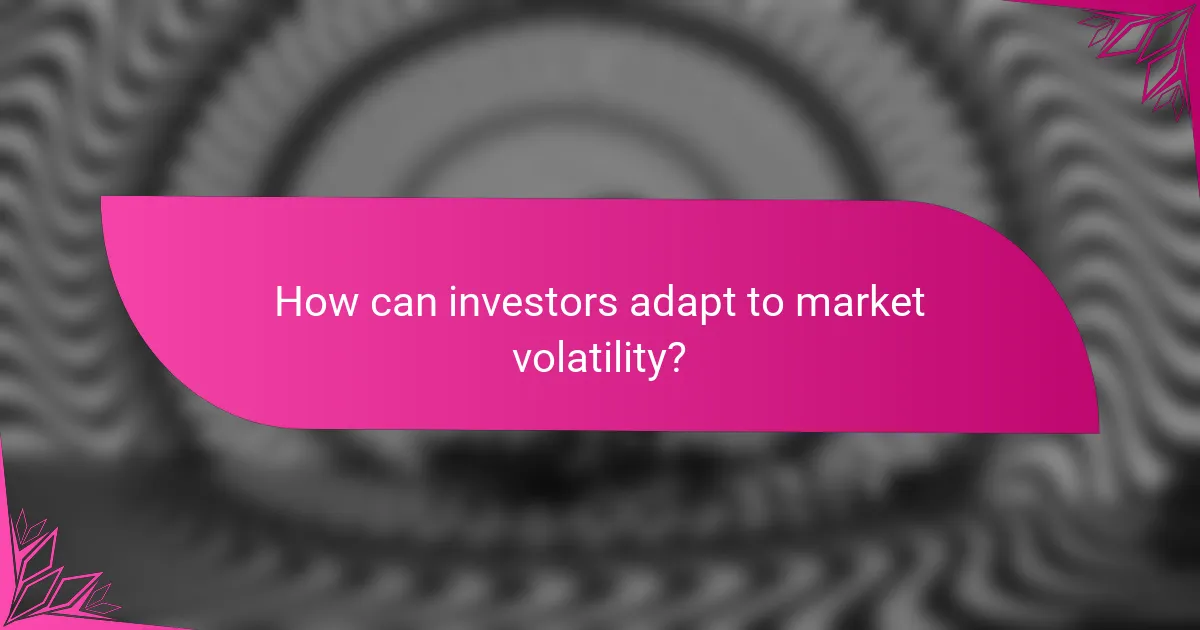 How can investors adapt to market volatility?