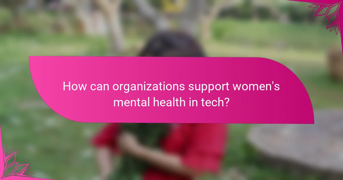 How can organizations support women's mental health in tech?