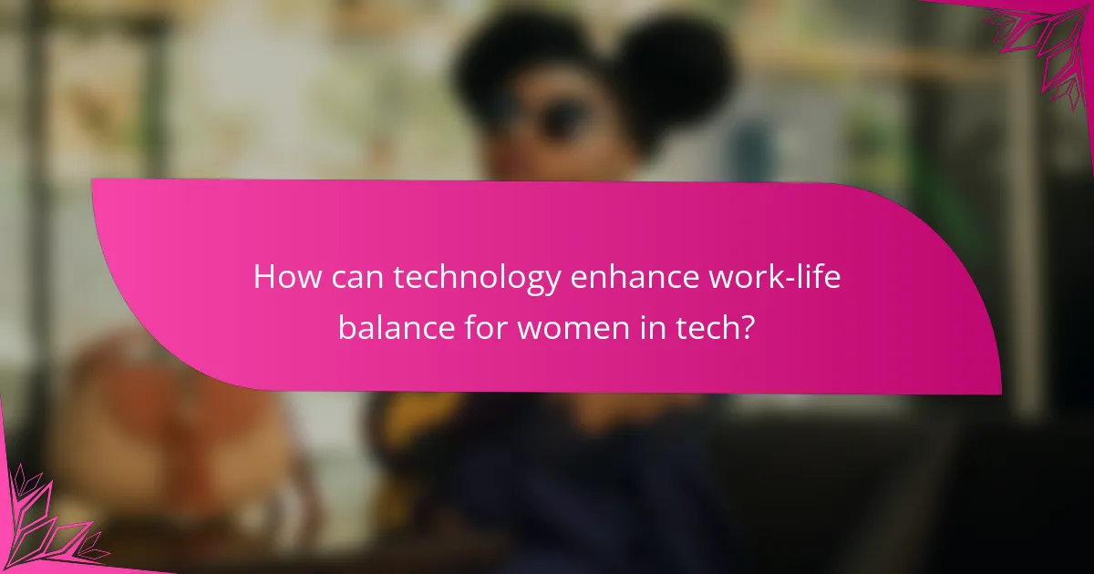 How can technology enhance work-life balance for women in tech?
