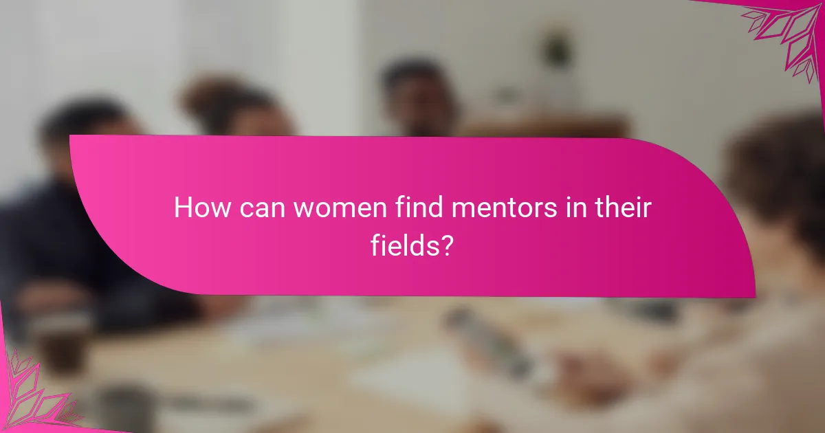 How can women find mentors in their fields?