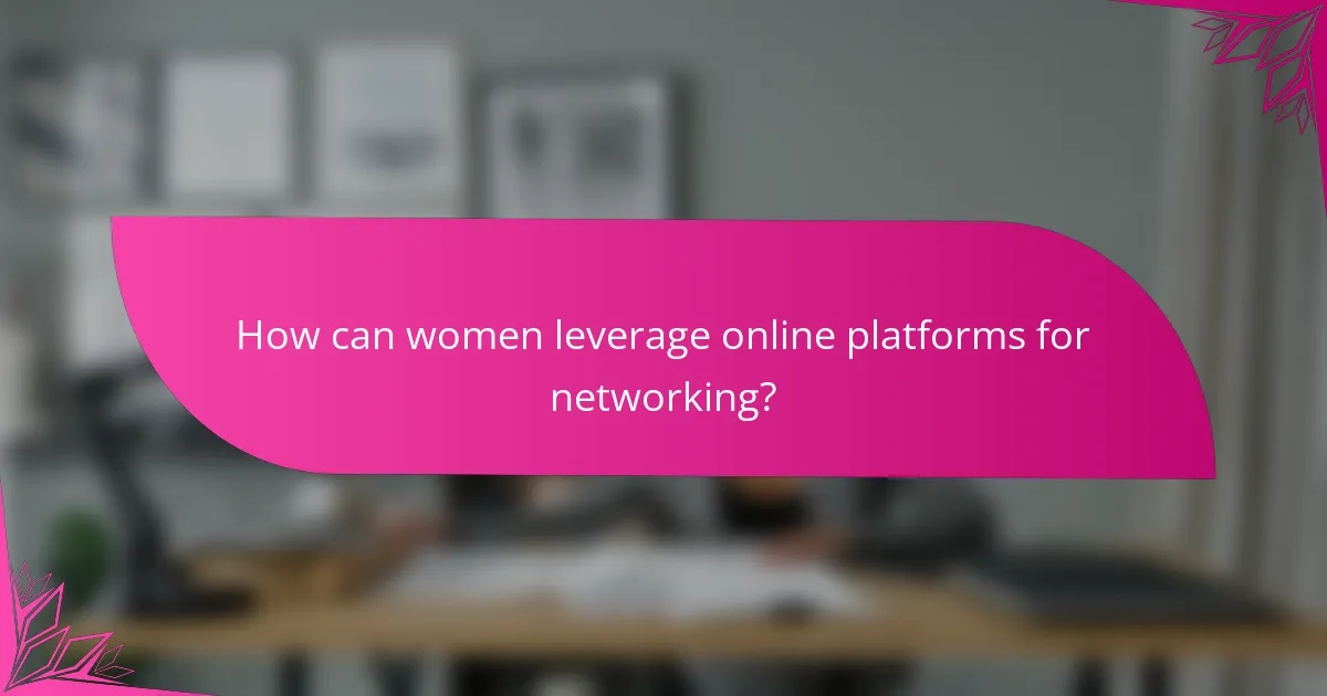 How can women leverage online platforms for networking?