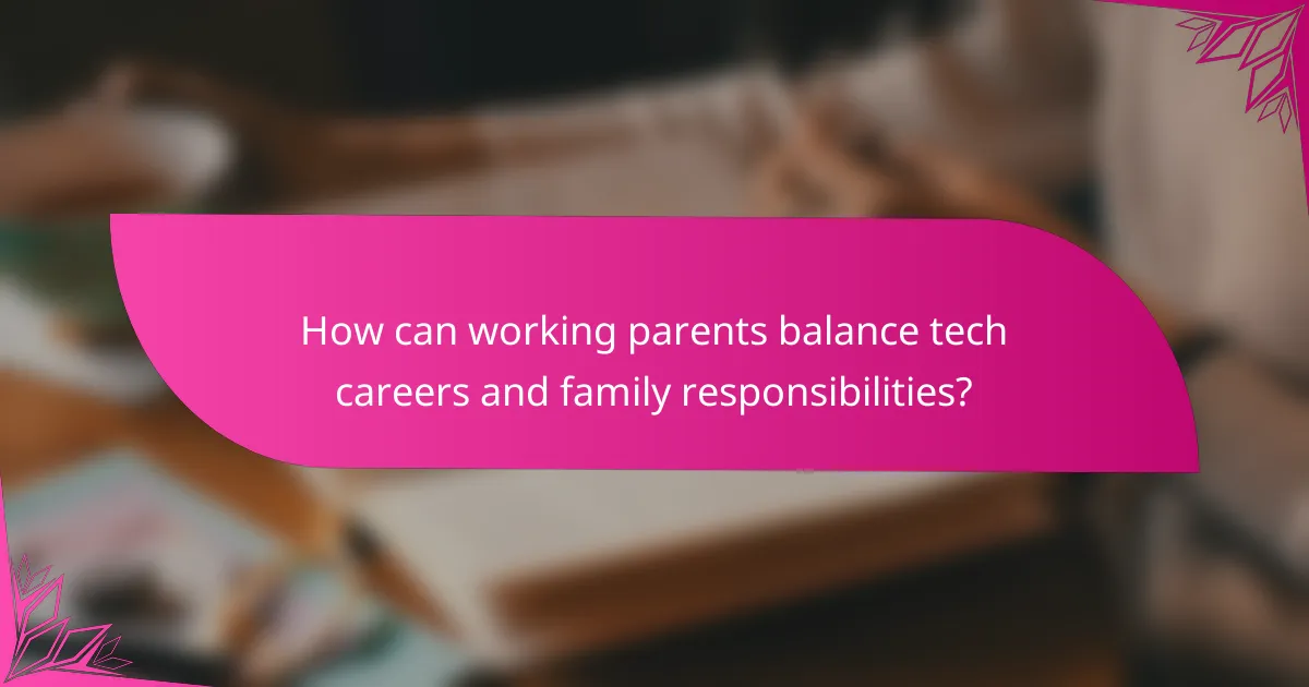 How can working parents balance tech careers and family responsibilities?