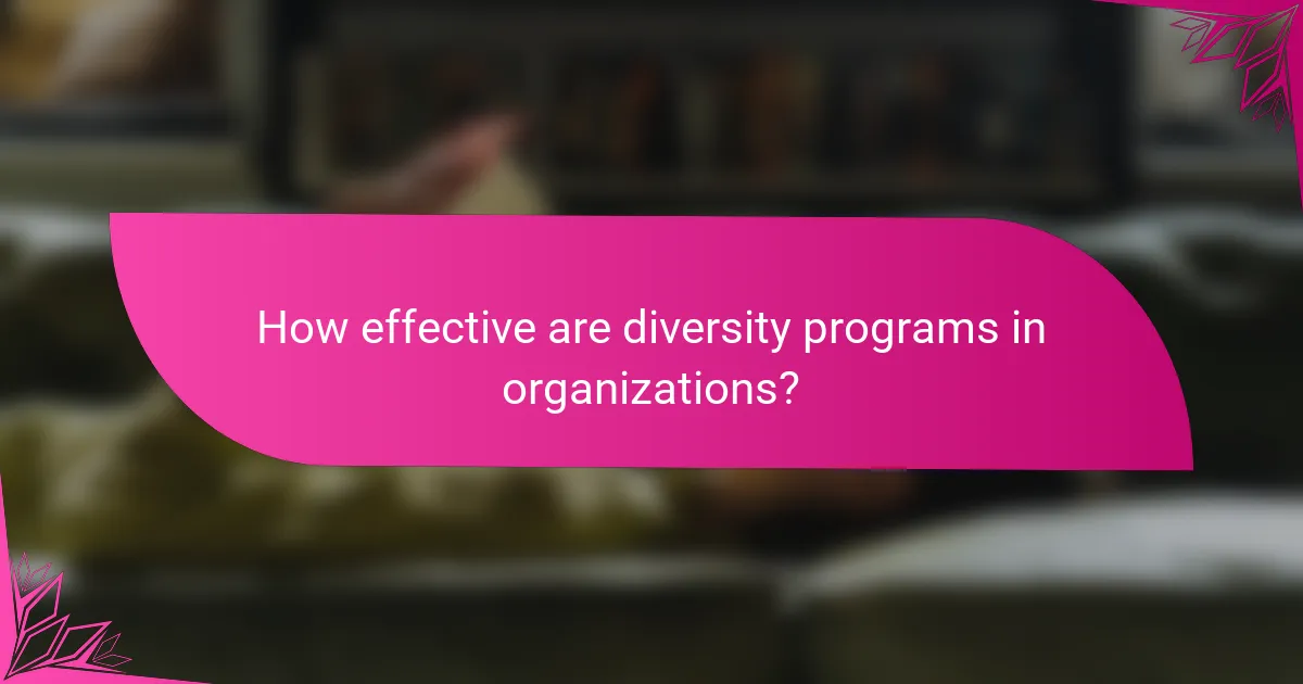 How effective are diversity programs in organizations?