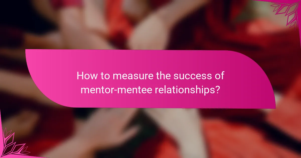 How to measure the success of mentor-mentee relationships?