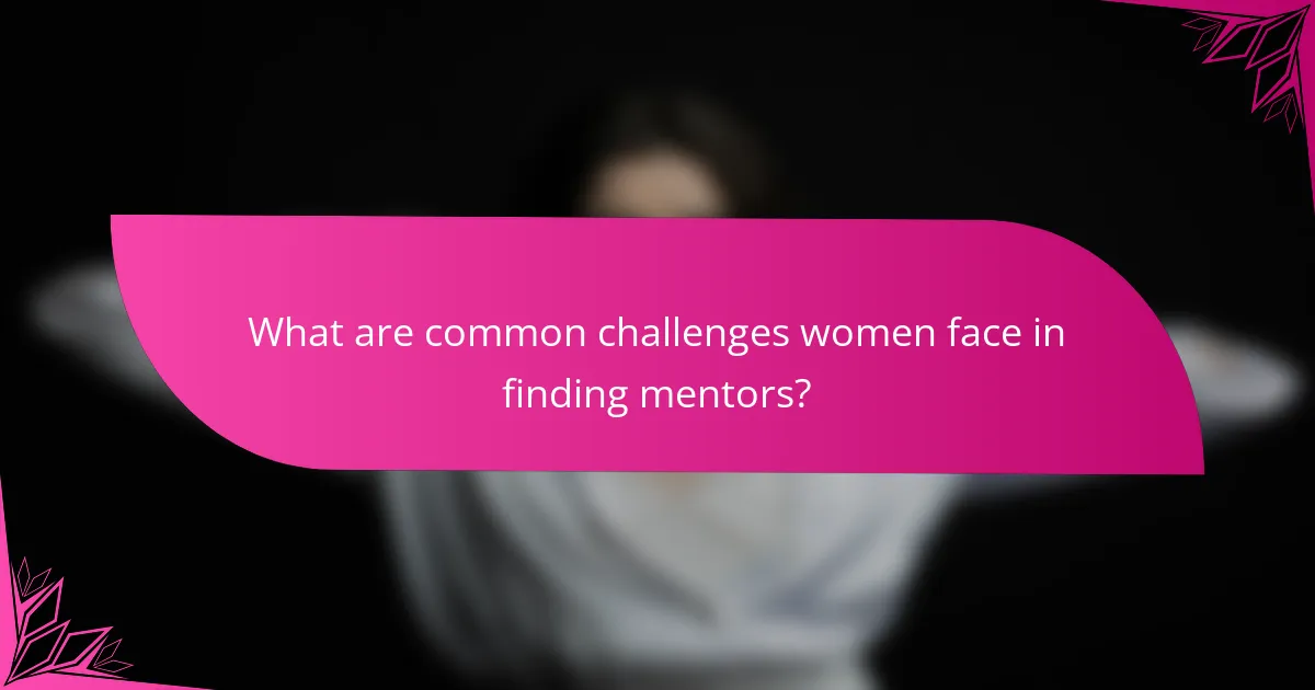 What are common challenges women face in finding mentors?