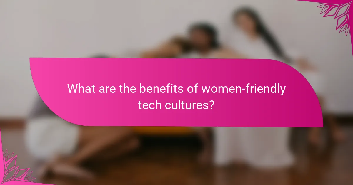 What are the benefits of women-friendly tech cultures?