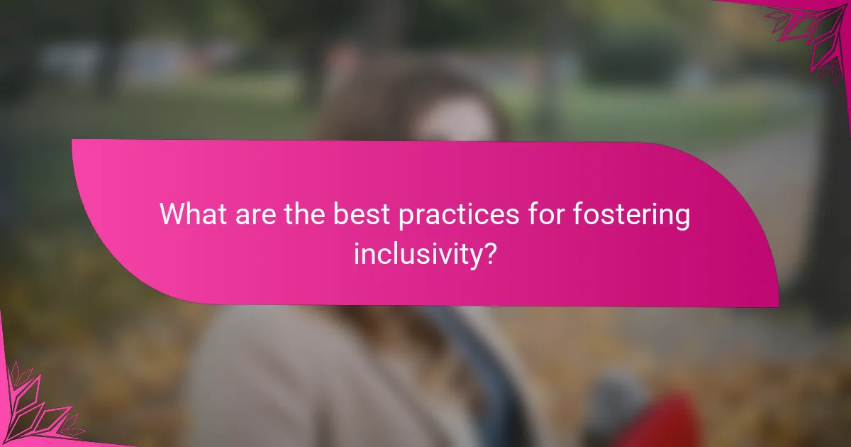 What are the best practices for fostering inclusivity?
