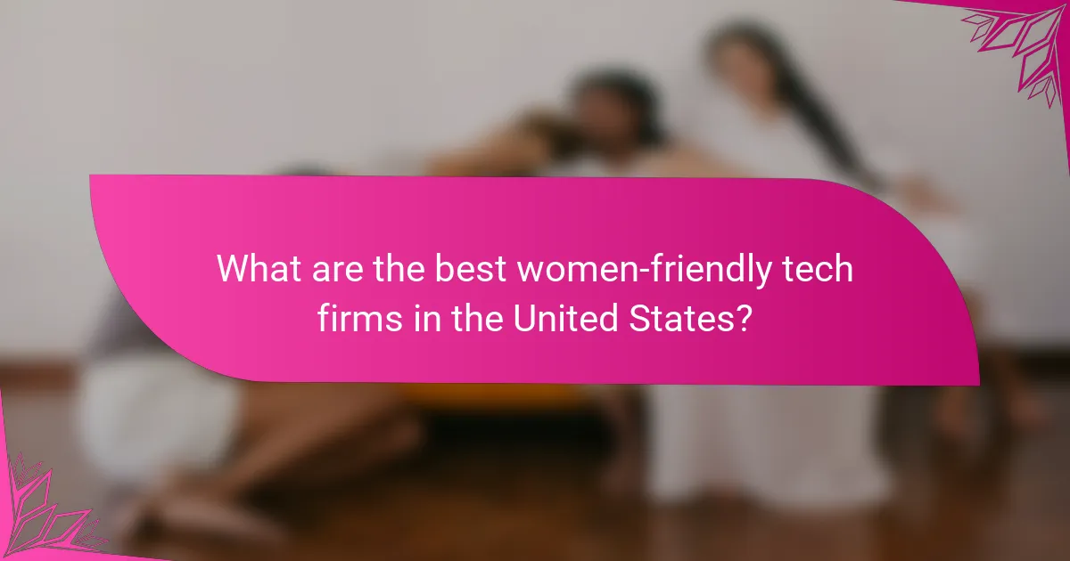 What are the best women-friendly tech firms in the United States?