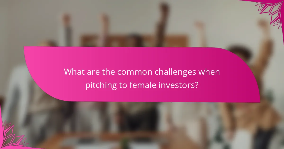 What are the common challenges when pitching to female investors?