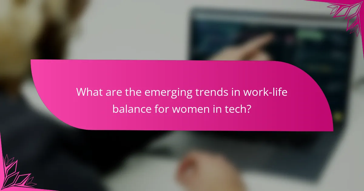 What are the emerging trends in work-life balance for women in tech?