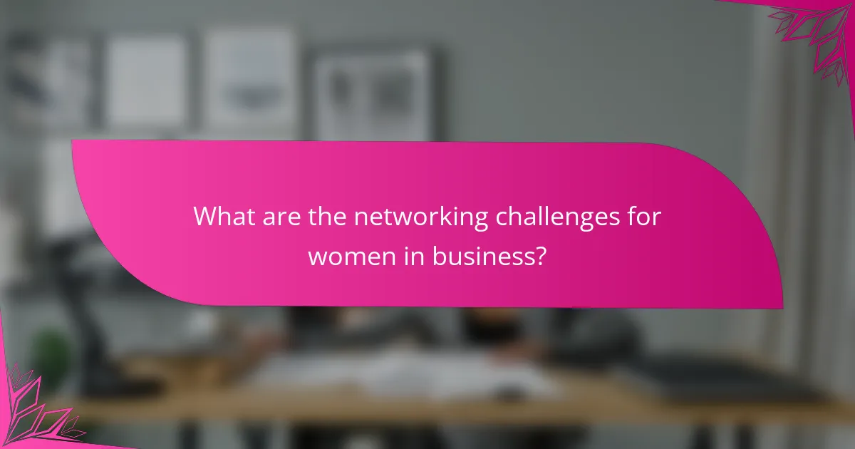 What are the networking challenges for women in business?