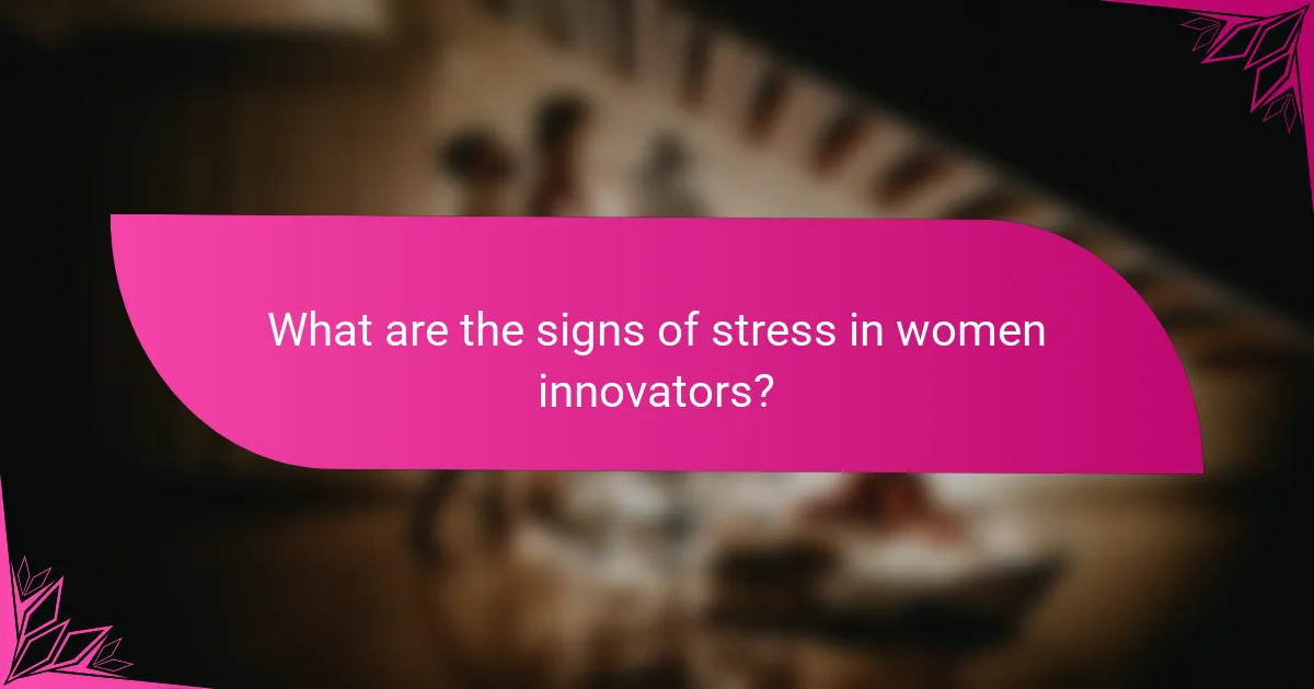What are the signs of stress in women innovators?