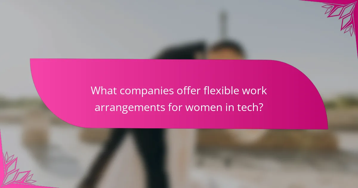What companies offer flexible work arrangements for women in tech?