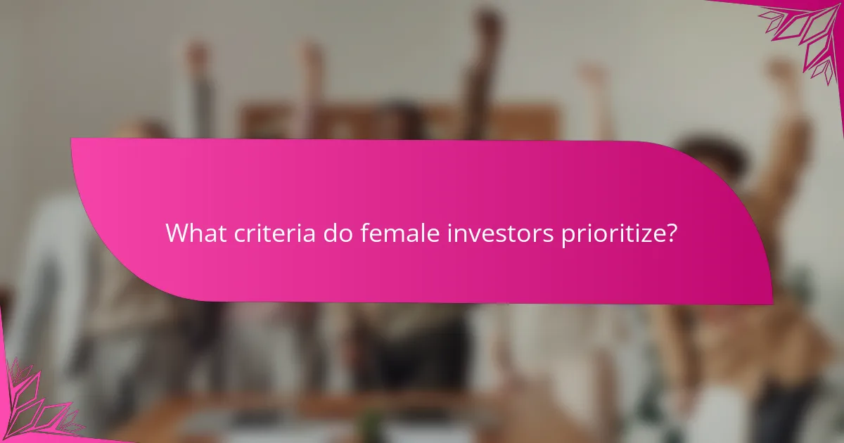 What criteria do female investors prioritize?