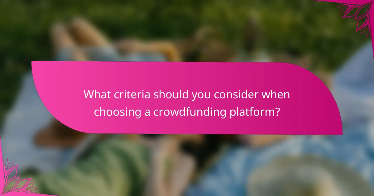 What criteria should you consider when choosing a crowdfunding platform?