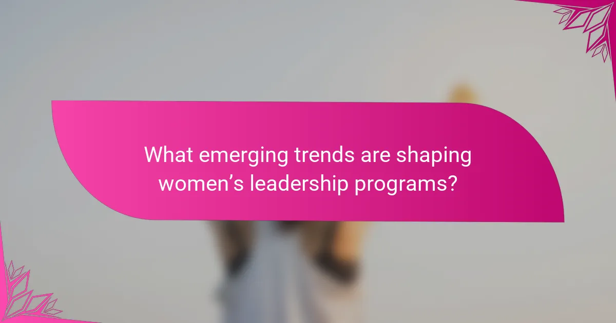 What emerging trends are shaping women’s leadership programs?