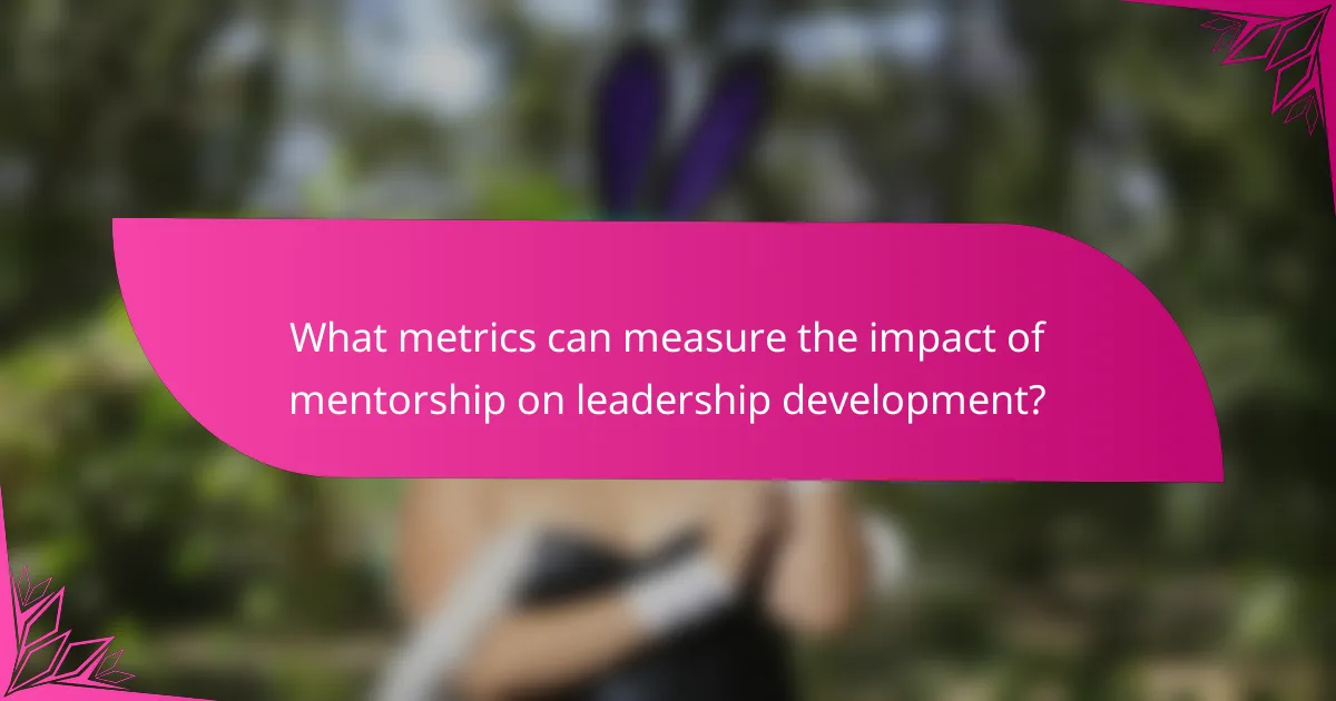 What metrics can measure the impact of mentorship on leadership development?