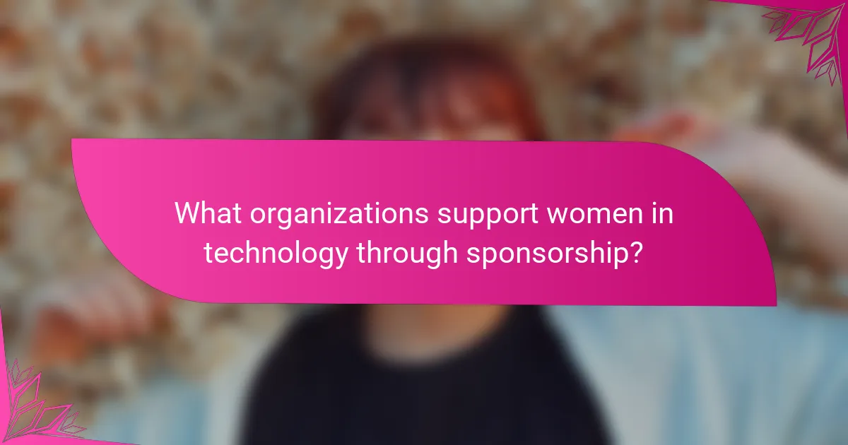 What organizations support women in technology through sponsorship?