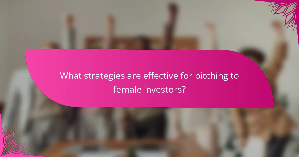 What strategies are effective for pitching to female investors?