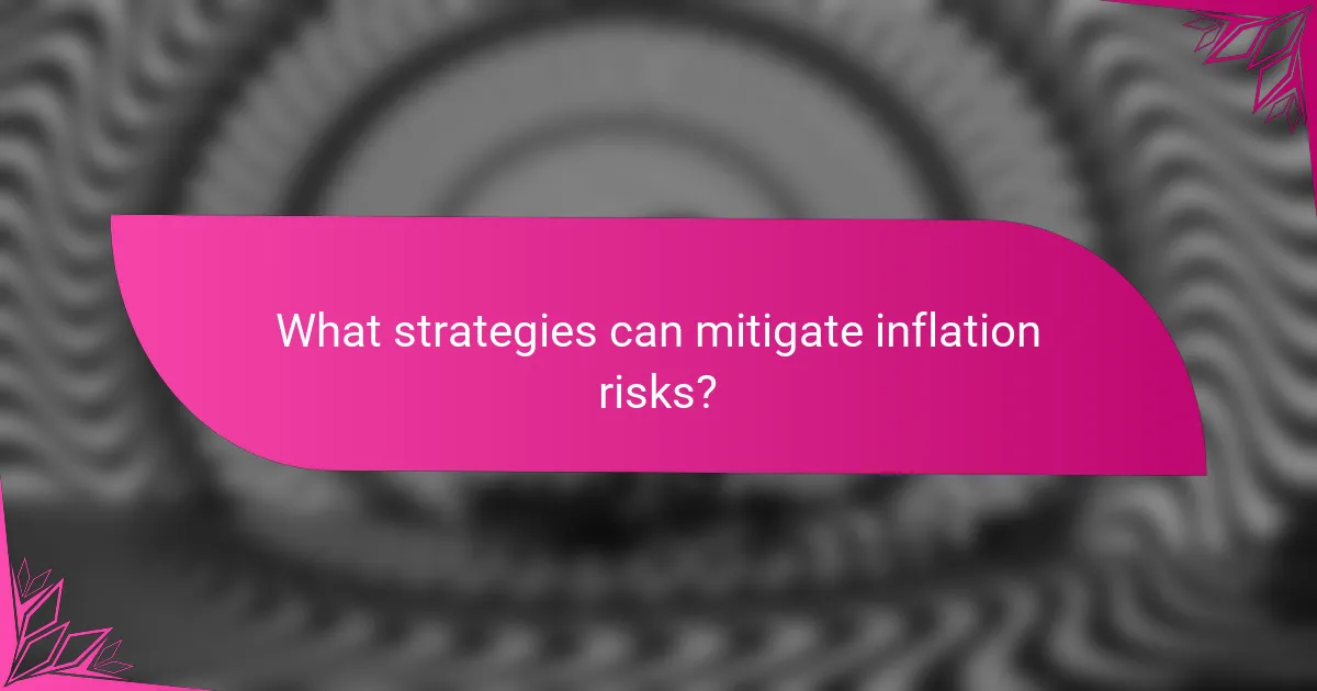 What strategies can mitigate inflation risks?