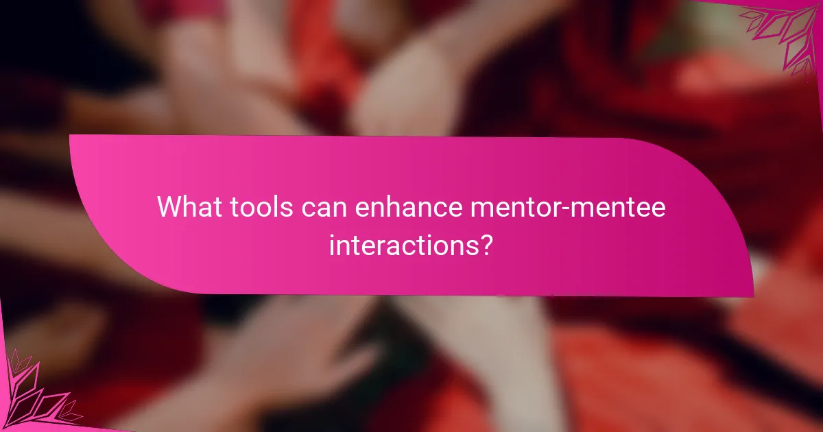 What tools can enhance mentor-mentee interactions?